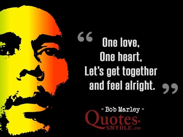 Bob Marley, alături de citatul: „One love, one heart, let’s get together and feel alright.”